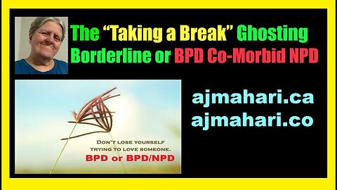 BPD NPD The Taking a Break Ghosting Borderline or BPD Co-Morbid NPD | A.J. Mahari