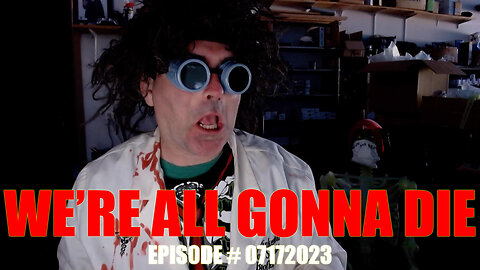 WE'RE ALL GONNA DIE - EPISODE #07172023