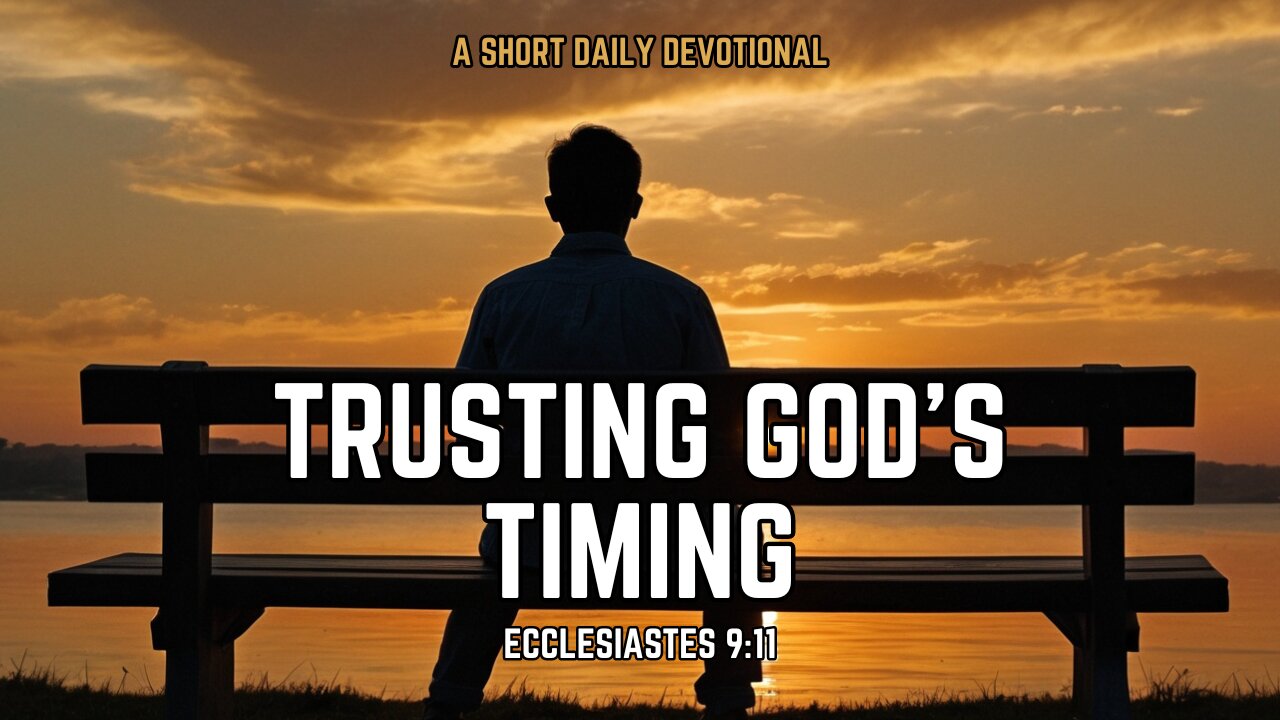 Trusting God's Timing - Ecclesiastes 9 v 11 - A Short Daily Devotional