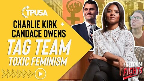 Candace Owens + Charlie Kirk TAG TEAM Toxic Feminism | Modern Feminists Hate Men