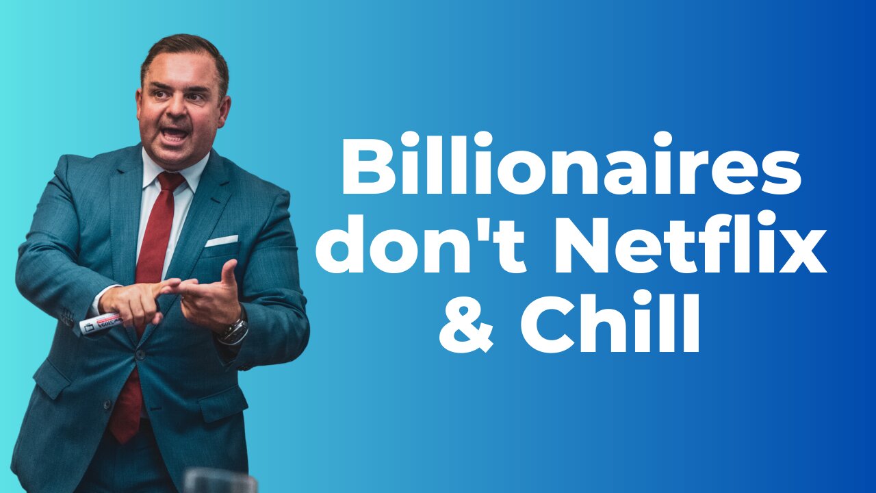 Billionaires don't Netflix & Chill