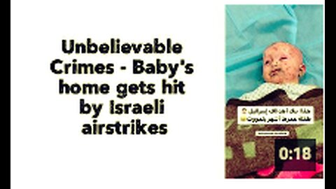 Unbelievable Crimes - Baby's home gets hit by Israeli airstrikes