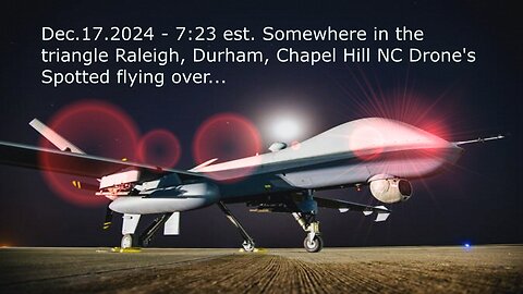 DRONES SPOTTED IN NC North Carolina Dec.17.2024 7:23pm est.