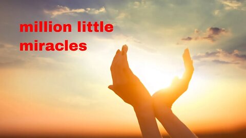 Million little miracles