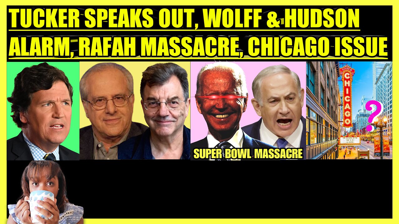 TUCKER CARLSON SPEAKS OUT, WOLFF & MICHAEL HUDSON APARTHEID, SUPER BOWL MASSACRE, CHICAGO ISSUE