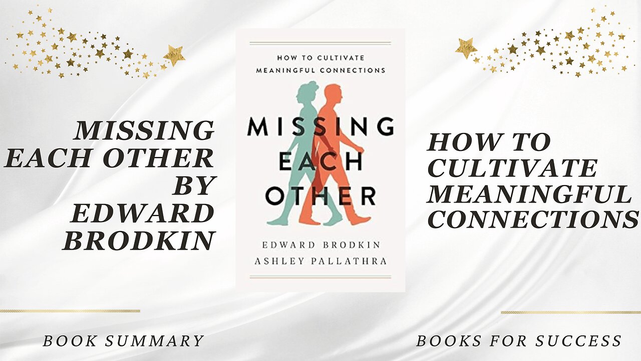 'Missing Each Other' by Edward Brodkin & Pallathra. How to Cultivate Meaningful Connections. Summary