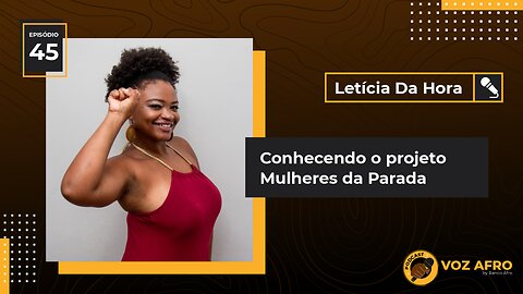 #45 - CONHECENDO O PROJETO MULHERES DA PARADA - Letícia Da Hora