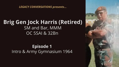 Legacy Conversations - Jock Harris - OC 5SAI & 32Bn (Episode 1 - Army Gymnasium 1964)