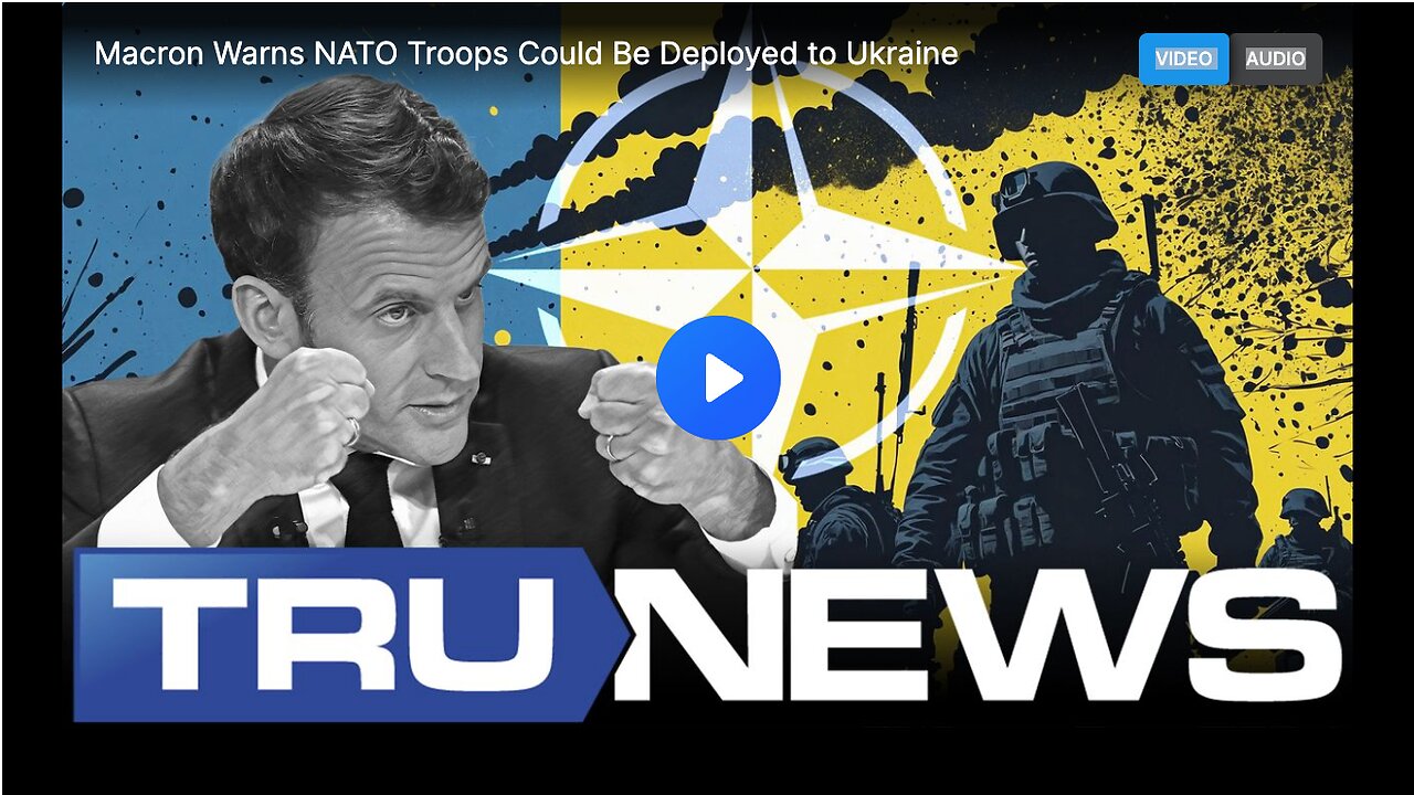 Macron Warns NATO Troops Could Be Deployed to Ukraine