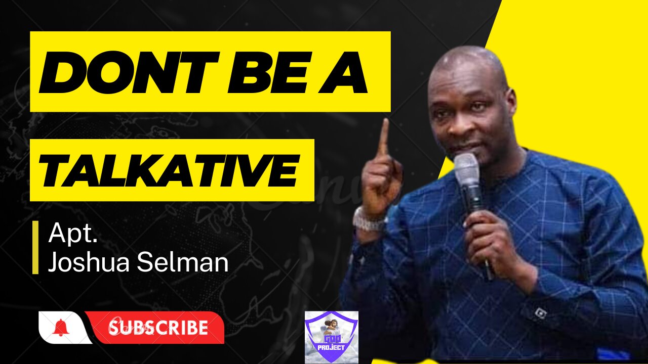 DONT BE A TALKATIVE BY APOSTLE JOSHUA SELMAN