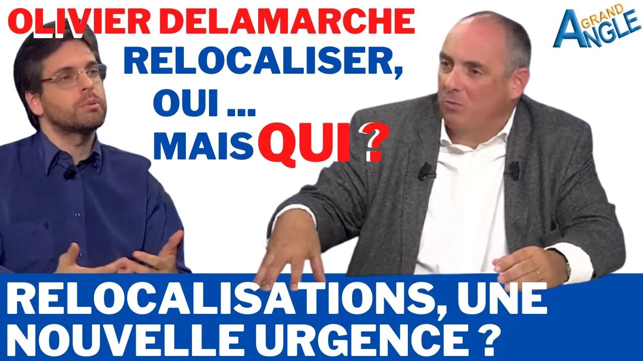 Olivier DELAMARCHE sur les Relocalisations : mais qui va revenir ?