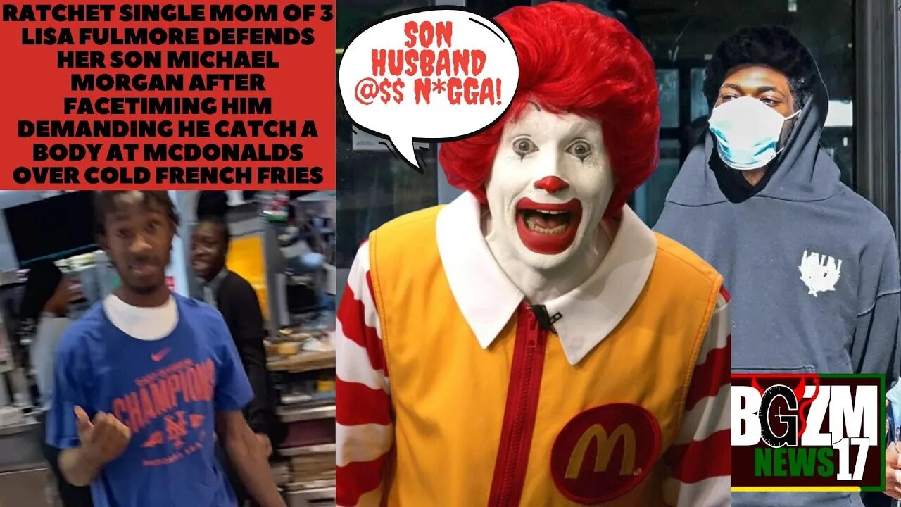 Lisa Fulmore Defends Son Michael Morgan Demanding He Catch body At McDonalds Over Cold Fries