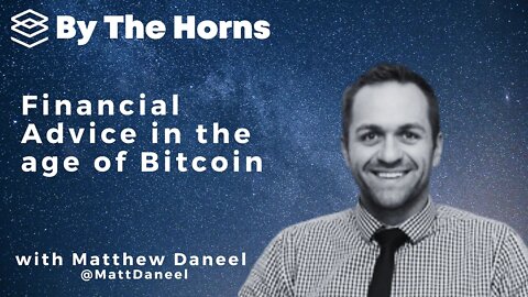 EP 21 - Matthew Daneel: Financial Advice in the age of Bitcoin