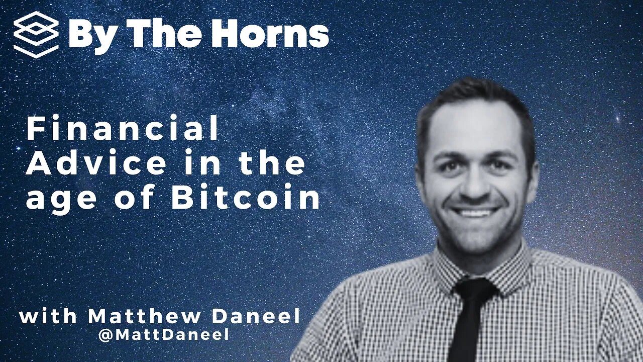 EP 21 - Matthew Daneel: Financial Advice in the age of Bitcoin