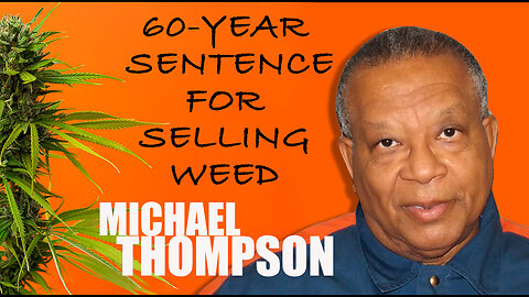 26 YEARS IN PRISON FOR A NON-VIOLENT CRIME | MICHAEL THOMPSON [cannabis injustice]