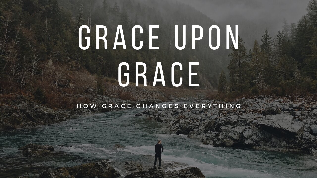 Grace Upon Grace: How Grace Changes Everything - James 4:1-12