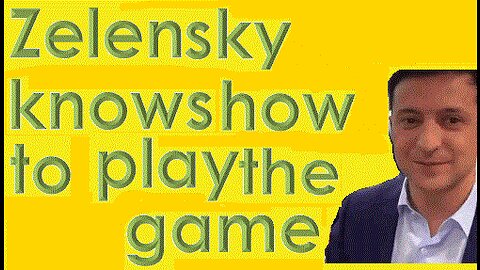 Zelensky Knows how to play the game