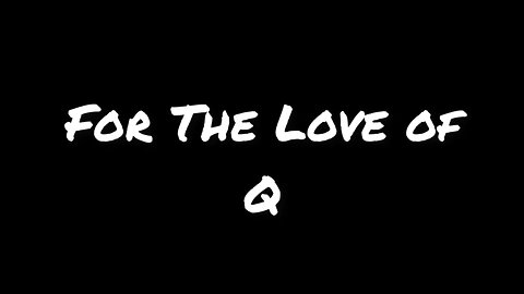 For the Love of Q