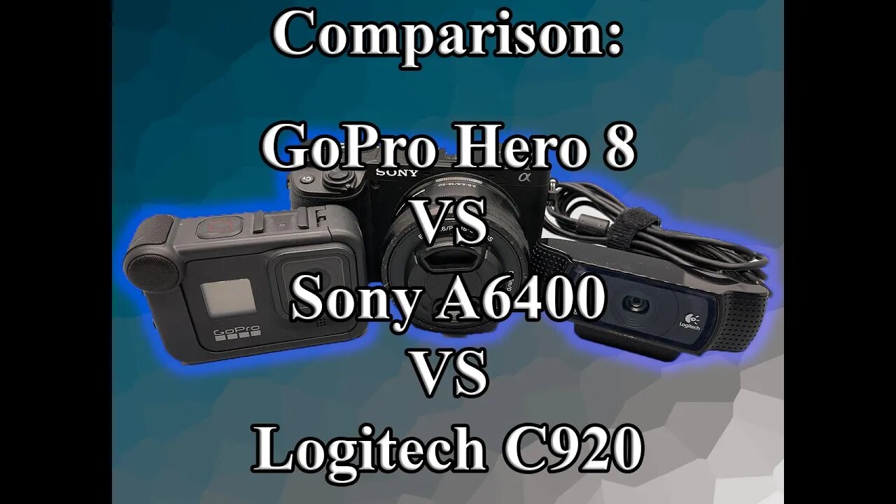 Comparison: C920 VS Sony A6400 VS GoPro Hero 8