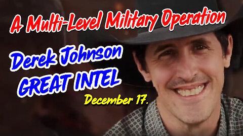 Derek Johnson Great Intel 12.17.23 > A Multi-Level Military Operation