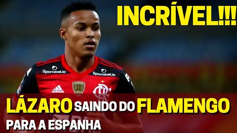 INCRÍVEL! LÁZARO SE DESPEDE DO FLAMENGO PARA JOGAR NA ESPANHA