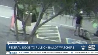 Federal judge to rule on ballot watchers in Arizona