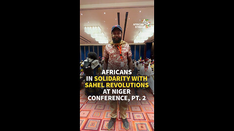 AFRICANS IN SOLIDARITY WITH SAHEL REVOLUTIONS AT NIGER CONFERENCE, PT. 2