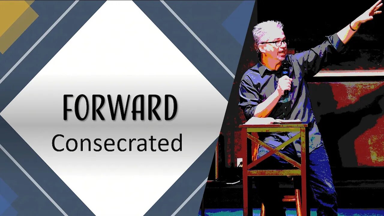 FORWARD: Consecrated