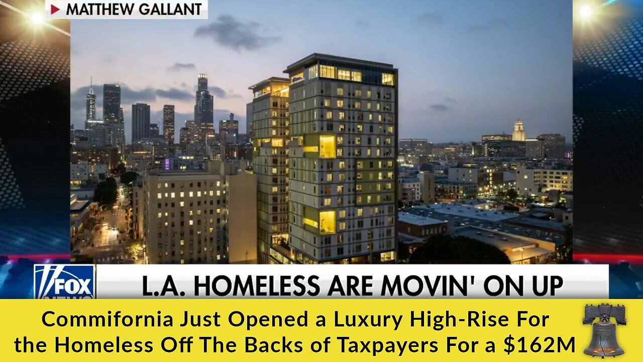 Commiefornia Just Opened a Luxury High-Rise for the Homeless off the Backs of Taxpayers for a $162M