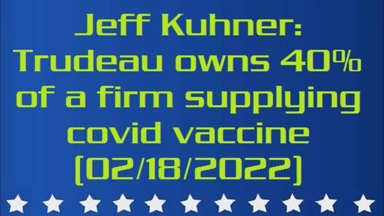 Jeff Kuhner: Trudeau owns 40% of a firm supplying covid vaccine (02/18/2022)