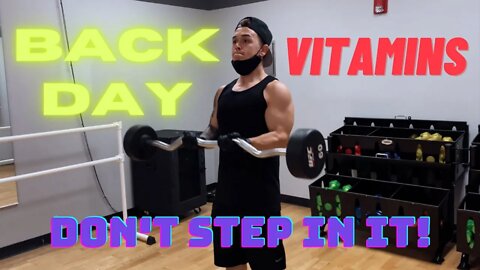 Back Day Video | Don't Step In It | Vitamins I Take
