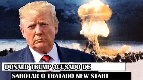 Donald Trump Acusado De SABOTAR O Tratado New Start