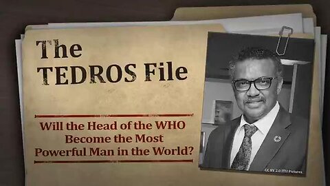 THE TEDROS FILE – WILL THE HEAD OF THE WHO BECOME THE MOST POWERFUL MAN IN THE WORLD?