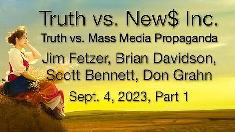 Truth vs. NEW$ Inc. Part 1 (4 September 2023) with Don Grahn, Scott Bennett, and Brian Davidson