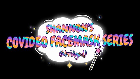 The Shannon O'Brian Chronicles Presents: "The COVIDEO FACEMASK Series (ABRIDGED)!"