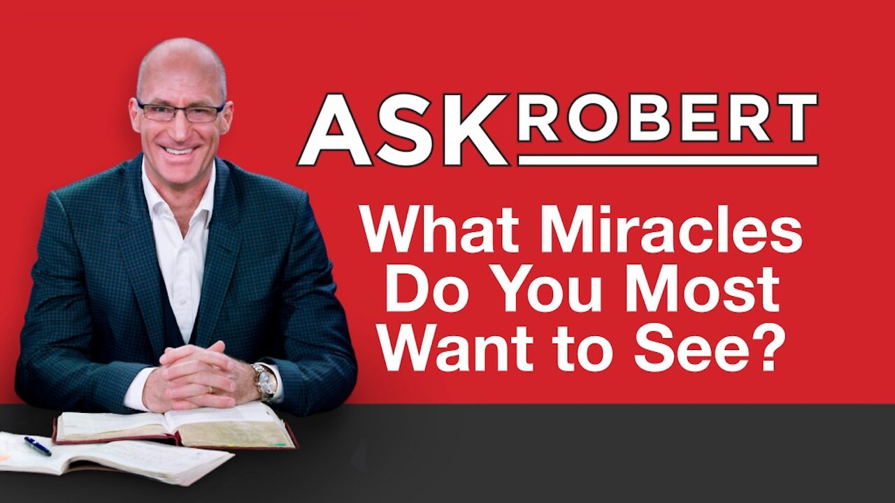 What Miracles Do You Most Want to See? // Ask Robert