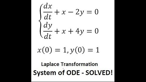 Laplace Transformation - System of Differential Equations: dx/dt+x-2y=0, dy/dt+x+4y=0, x(0)=1,y(0)=1