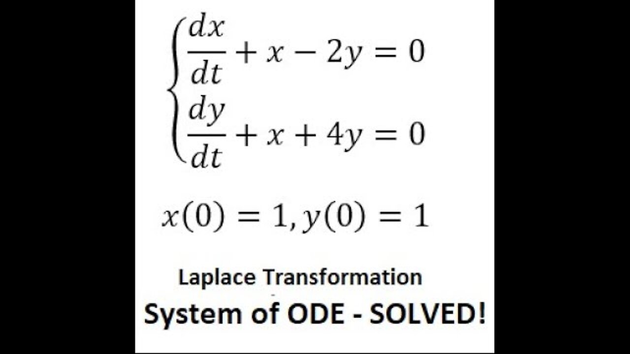 Laplace Transformation - System of Differential Equations: dx/dt+x-2y=0, dy/dt+x+4y=0, x(0)=1,y(0)=1