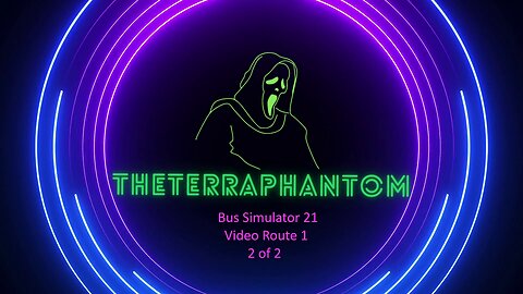 Bus Sim 21 - Video Route 1 (Part Two of Two)