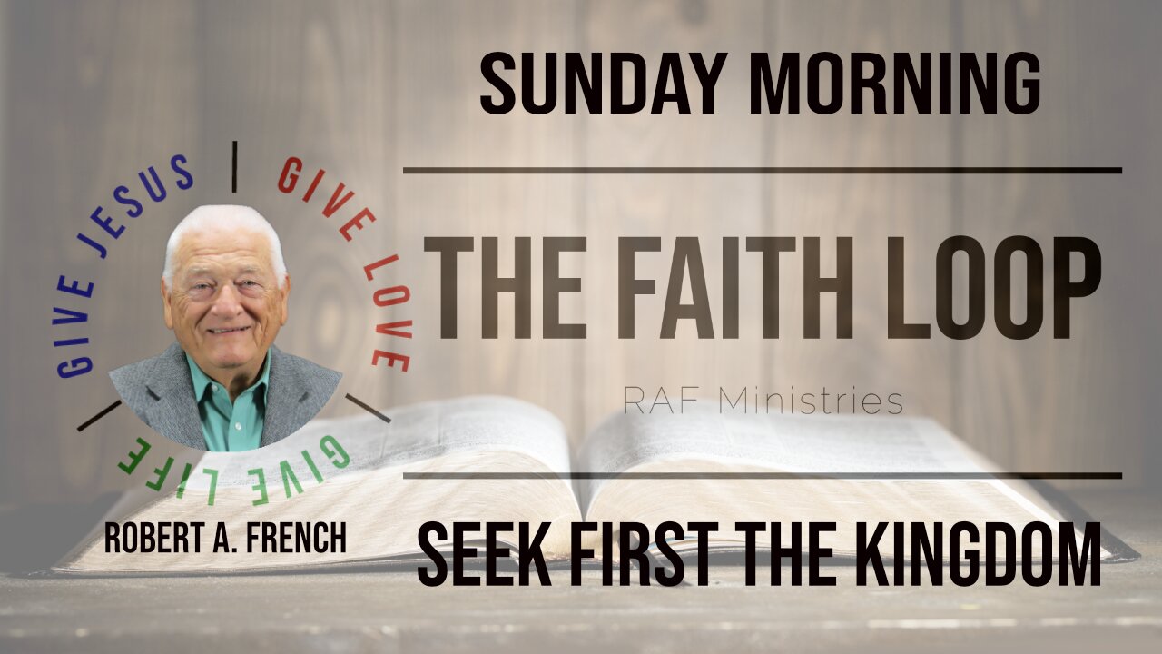 Seek First The Kingdom | Robert A French Sunday Morning | The Faith Loop