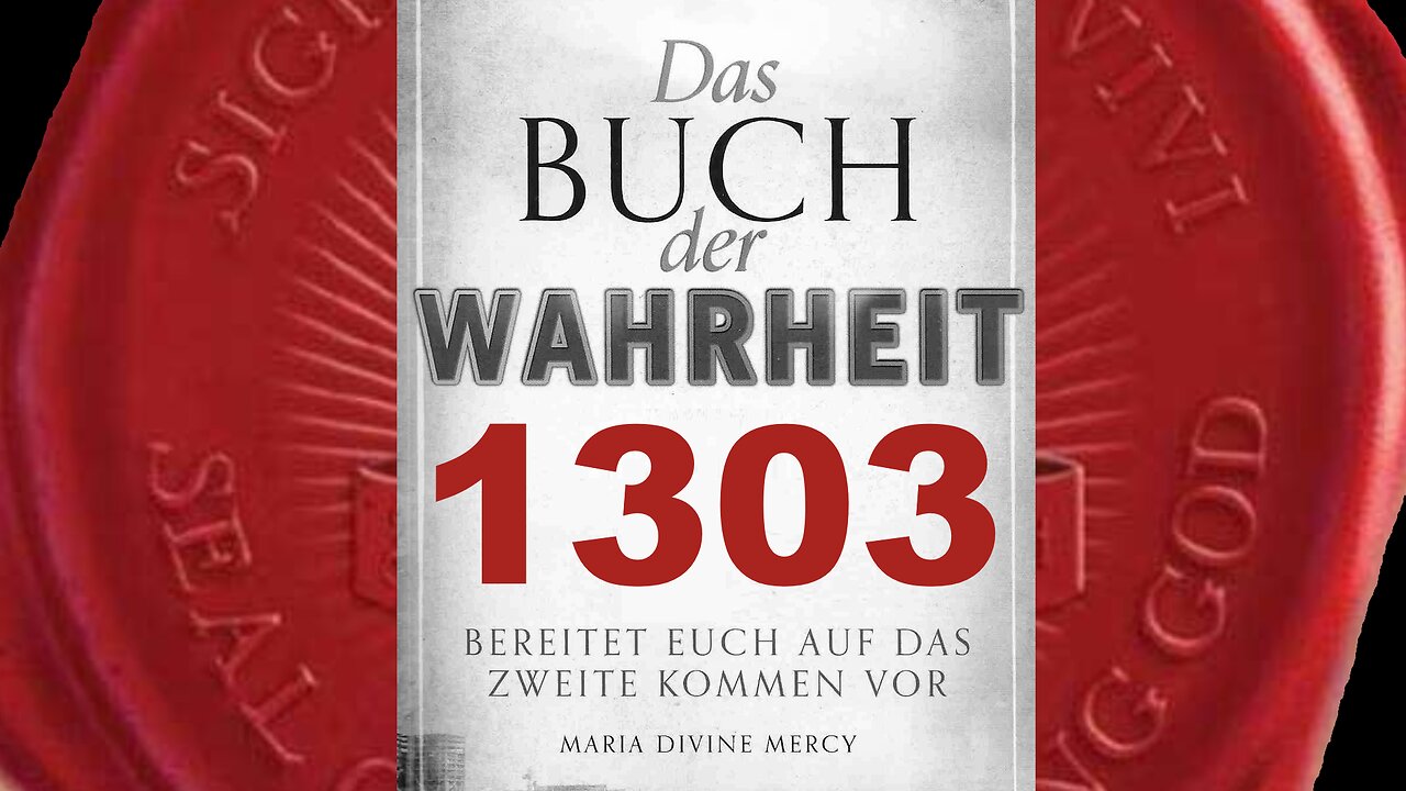 Mutter der Erlösung: Der Wille Gottes ist unumstößlich (Buch der Wahrheit Nr 1303)