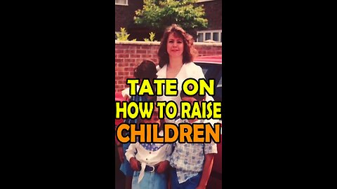 Tate on how to raise children