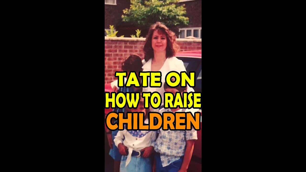 Tate on how to raise children