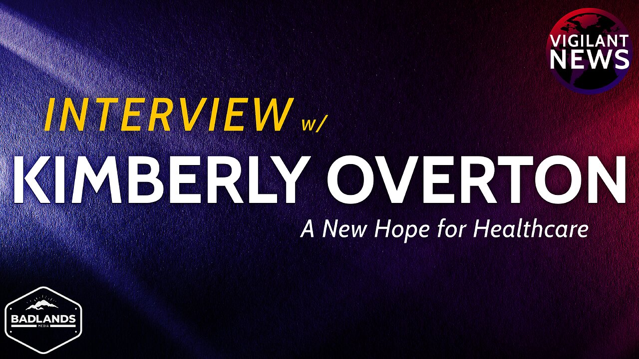 VIGILANT INTERVIEW: Kimberly Overton, A New Hope for Healthcare