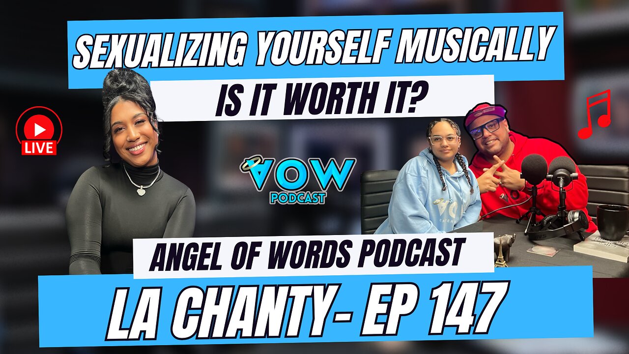 SEXUALIZING YOURSELF MUSICALLY! SHOULD YOU DO IT? LA CHANTY-MUSIC ARTIST- AOW PODCAST EP 147