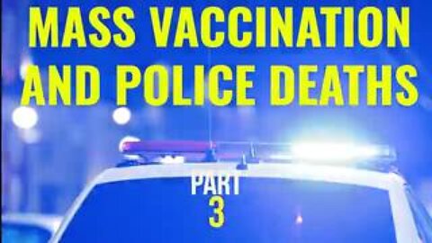 Mass Vaccination and Police Deaths - Part 3