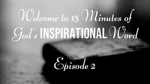 15 Minutes of God’s Inspirational Word King James Scripture Episode 2 March 31, 2021