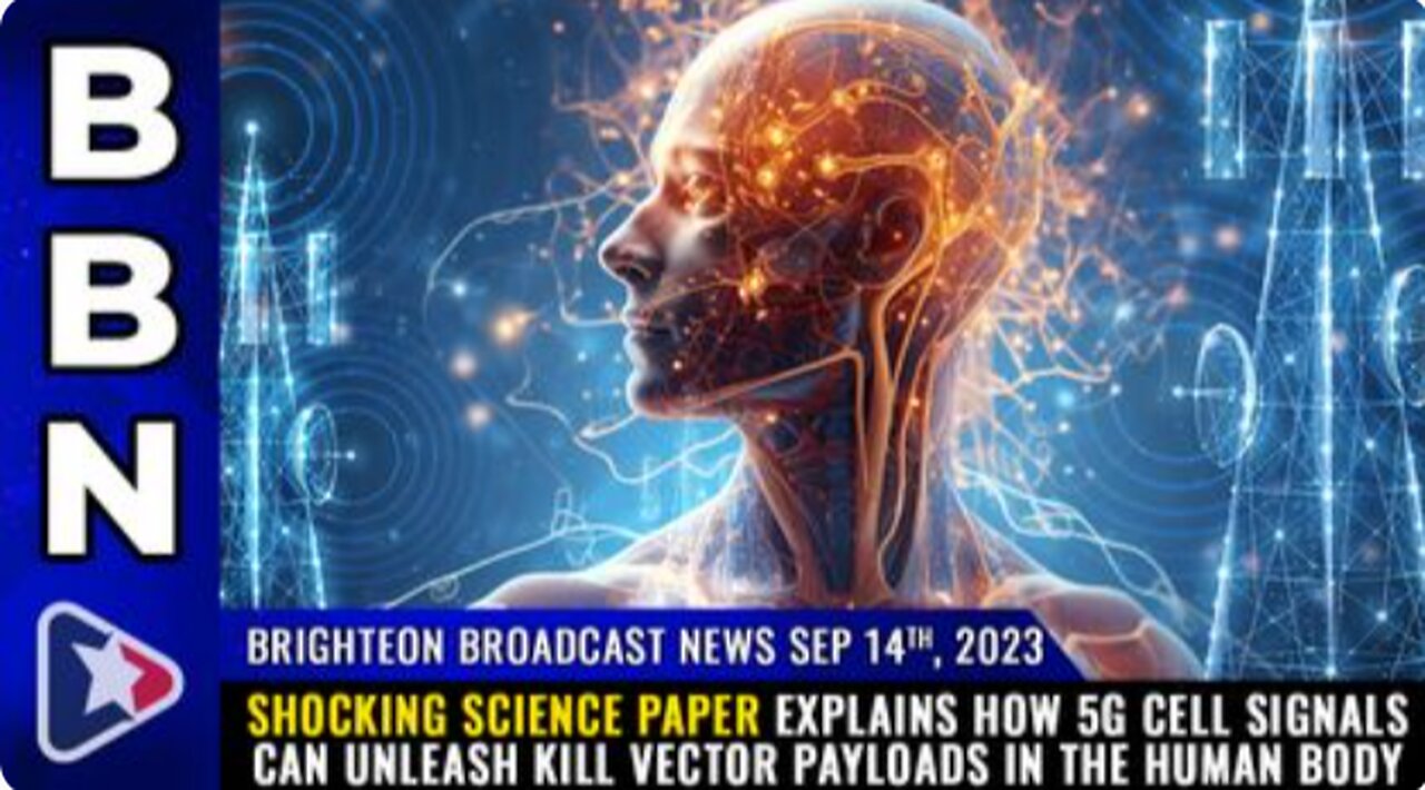 09-14-23 BBN - Science Paper explains how 5G can unleash KILL VECTOR PAYLOADS in the human body