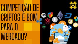 Livre mercado e a competição no mercado de criptomoedas, é bom? - [CORTE]