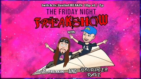 The Friday Night FREAK Show w/ JustinFREAKIN and Producer Dave From EchoplexMedia